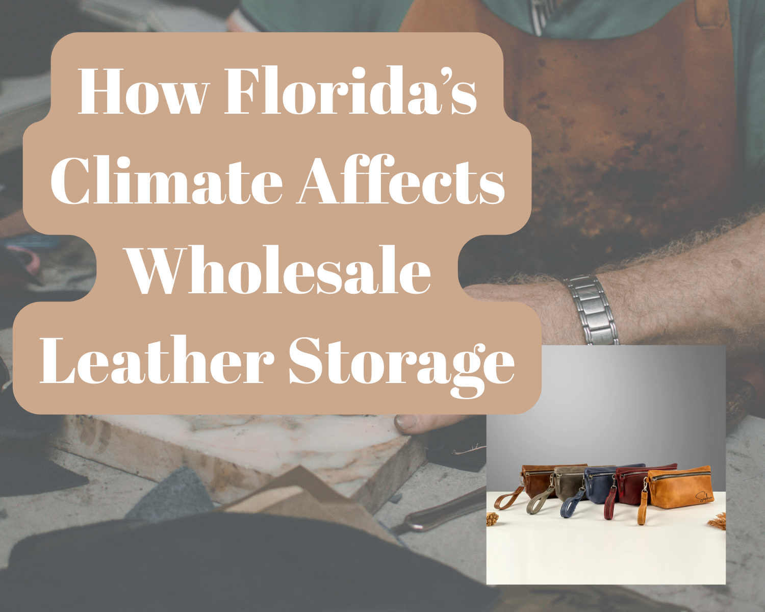 How Florida’s Climate Affects Wholesale Leather Storage & Care 1 6